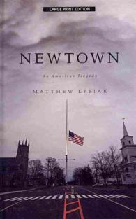 Newtown : An American Tragedy (Thorndike Press Large Print Popular and Narrative Nonfiction Series) （LRG）