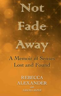 Not Fade Away : A Memoir of Senses Lost and Found (Thorndike Press Large Print Biographies & Memoirs Series) （LRG）