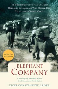 Elephant Company : The Inspiring Story of an Unlikely Hero and the Animals Who Helped Him Save Lives in World War II （LRG）