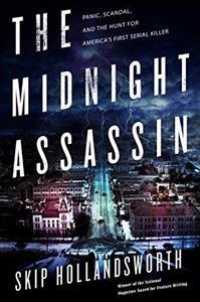 The Midnight Assassin : Panic, Scandal, and the Hunt for America's First Serial Killer （LRG）