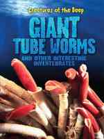 Giant Tube Worms and Other Interesting Invertebrates (Creatures of the Deep)