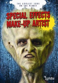 Special Effects Make-Up Artist (Ignite: the Coolest Jobs on the Planet)