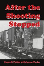 After the Shooting Stopped : The Memoir of an UNRRA Welfare Worker, Germany 1945-1947