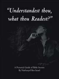 Understandest Thou, What Thou Readest? : A Pictorial Guide of Bible Secrets