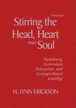 Stirring the Head, Heart, and Soul : Redefining Curriculum, Instruction, and Concept-Based Learning （3RD）
