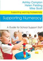 Supporting Numeracy : A Guide for School Support Staff (Supporting Learning Professionally Series)