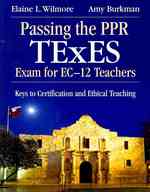 Passing the PPR TExES Exam for EC-12 Teachers : Keys to Certification and Ethical Teaching