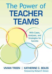 The Power of Teacher Teams : With Cases, Analyses, and Strategies for Success