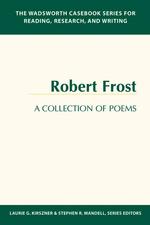 A Collection of Poems : Robert Frost (Wadsworth Casebook Series for Reading, Research and Writing)