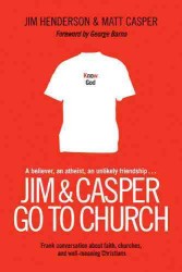 Jim & Casper Go to Church : Frank Conversation about Faith, Churches, and Well-Meaning Christians