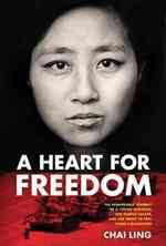 A Heart for Freedom : The Remarkable Journey of a Young Dissident, Her Daring Escape, and Her Quest to Free China's Daughters