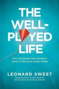 The Well-Played Life : Why Pleasing God Doesn't Have to Be Such Hard Work