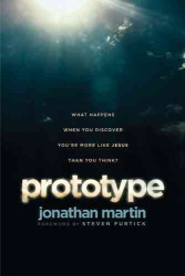 Prototype : What Happens When You Discover You're More Like Jesus than You Think?