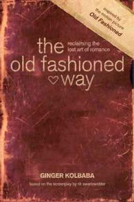 The old fashioned way : Reclaiming the lost art of romance