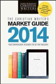 The Christian Writer's Market Guide 2014 : Your Comprehensive Resource for Getting Published (Christian Writers' Market Guide)