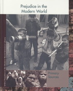 Prejudice in the Modern World Reference Library : Primary Sources (Prejudice in the Modern World Reference Library)