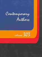 Contemporary Authors, Volume 303 : A Bio-Bibliographical Guide to Current Writers in Fiction, General Nonfiction, Poetry, Journalism, Drama, Motion Pictures, Television, and Other Fields (Contemporary Authors)