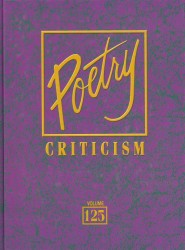 Poetry Criticism, Volume 125 : Excerpts from Criticism of the Works of the Most Significant and Widely Studied Poets of World Literature (Poetry Criticism)
