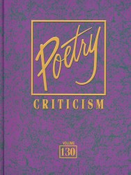 Poetry Criticism, Volume 130 : Excerpts from Criticism of the Works of the Most Significant and Widely Studied Poets of World Literature (Poetry Criticism)