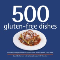 500 Gluten-Free Dishes : The Only Compendium of Gluten-Free Dishes You'll Ever Need (500 Series Cookbooks)