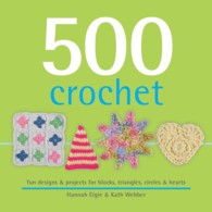 500 Crochet : Fun Designs & Projects for Blocks, Triangles, Circles & Hearts (500...crafts)