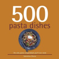 500 Pasta Dishes : The Only Compendium of Pasta Dishes You'll Ever Need (500...cookbooks/recipes)