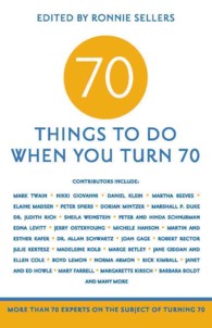 70 Things to Do When You Turn 70 : More than 70 Experts on the Subject of Turning 70