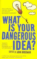 What Is Your Dangerous Idea? : Today's Leading Thinkers on the Unthinkable -- Paperback / softback