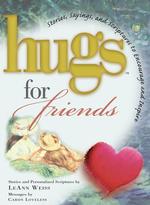 Hugs for Friends : Stories, Sayings, and Scriptures to Encourage and Inspire (Hugs)