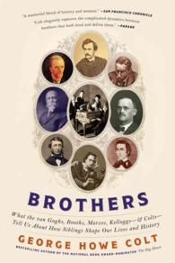 Brothers : What the van Goghs, Booths, Marxes, Kelloggs--and Colts--Tell Us about How Siblings Shape Our Lives and History