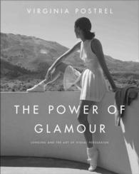 The Power of Glamour : Longing and the Art of Visual Persuasion