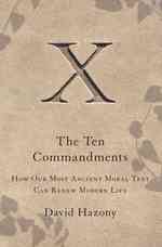 The Ten Commandments : How Our Most Ancient Moral Text Can Renew Modern Life