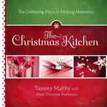 The Christmas Kitchen : The Gathering Place for Making Memories