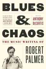 Blues & Chaos : The Music Writing of Robert Palmer