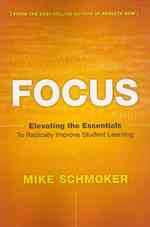 Focus : Elevating the Essentials to Radically Improve Student Learning