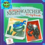 Mikey's Nightwatcher Scrapbook (Teenage Mutant Ninja Turtles) （STK）
