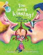 Too Much Kissing! : And Other Silly Dilly Songs about Parents