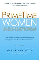 Primetime Women : How to Win the Hearts, Minds, and Business of Boomer Big Spenders