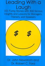 Leading With a Laugh: 101 Funny Stories with 300 Serious Insights and Lessons for Managers, Trainers, and Speakers