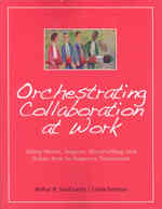 Orchestrating Collaboration at Work: Using Music, Improv, Storytelling, and Other Arts to Improve Teamwork