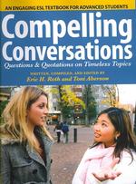 Compelling Conversations : Questions and Quotations on Timeless Topics- an Engaging Esl Textbook for Advanced Students