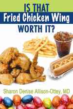 Is That Fried Chicken Wing Worth It? : A Practical and Real Approach to Weight Loss and Healthy Living