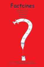 Factcines: Facts on Vaccines. Just the Data. You Decide