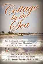 Cottage by the Sea: The Story of the Adrian Dominican Sister's Health Care Ministry in Santa Cruz 1941-1988