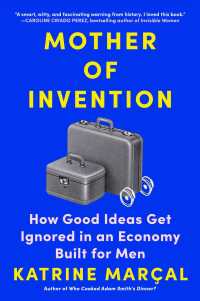 Mother of Invention : How Good Ideas Get Ignored in an Economy Built for Men