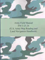 Army Field Manual FM 3-25.26 : U.S. Army Map Reading and Land Navigation Handbook