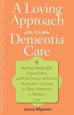 認知症ケアへの愛情あるアプローチ<br>Loving Approach to Dementia Care : Making Meaningful Connections with the Person Who Has Alzheimer's Disease or Oth (A 36-hour Day Book) -- Hardback