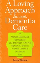 認知症ケアへの愛情あるアプローチ<br>A Loving Approach to Dementia Care : Making Meaningful Connections with the Person Who Has Alzheimer's Disease or Other Dementia or Memory Loss （1ST）