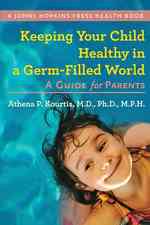 Keeping Your Child Healthy in a Germ-Filled World : A Guide for Parents (A Johns Hopkins Press Health Book)
