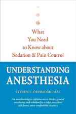 Understanding Anesthesia : What You Need to Know about Sedation and Pain Control (A Johns Hopkins Press Health Book)